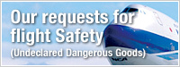 Our requests for flight Safety (Undeclared Dangerous Goods)